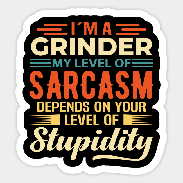I'm A Grinder Grinder Sticker TeePublic